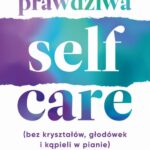 Prawdziwa SELF-CARE (bez kryształów, głodówek i kąpieli w pianie) — okładka e-booka