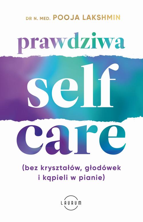 Tytuł: Prawdziwa SELF-CARE (bez kryształów, głodówek i kąpieli w pianie)
Autor: POOJA LAKSHMIN
Wydawnictwo: Laurum
Formaty: EPUB, MOBI