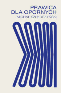 Tytuł: Prawica dla opornych
Autor: Michał Szułdrzyński
Wydawnictwo: Wydawnictwo RM
Formaty: EPUB, MOBI
