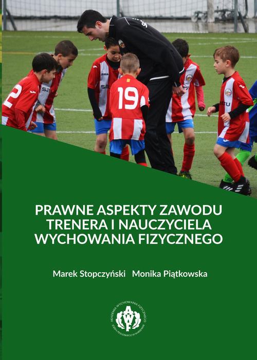 Tytuł: Prawne aspekty zawodu trenera i nauczyciela wychowania fizycznego
Autor: Marek Stopczyński, Monika Piątkowska
Wydawnictwo: AWF Warszawa
Formaty: PDF
