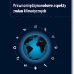 Tytuł: Prawnomiędzynarodowe aspekty zmian klimatycznych
Autor: Katarzyna Kępka
Wydawnictwo: BEL Studio
Formaty: PDF