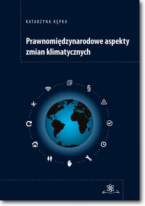 Tytuł: Prawnomiędzynarodowe aspekty zmian klimatycznych
Autor: Katarzyna Kępka
Wydawnictwo: BEL Studio
Formaty: PDF