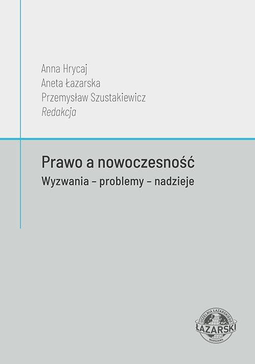 Tytuł: Prawo a nowoczesność. Wyzwania - problemy - nadzieje
Autor: Anna Hrycaj, Aneta Łazarska, Przemysław Szustakiewicz
Wydawnictwo: Uczelnia Łazarskiego
Formaty: PDF