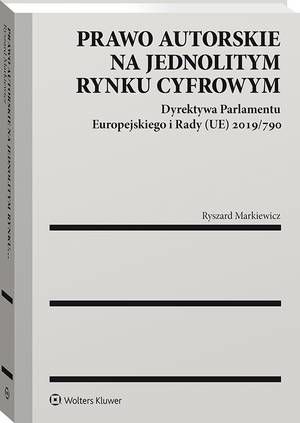 Tytuł: Prawo autorskie na jednolitym rynku cyfrowym. Dyrektywa Parlamentu Europejskiego i Rady (UE) 2019/790
Autor: Ryszard Markiewicz
Wydawnictwo: Wolters Kluwer
Formaty: PDF