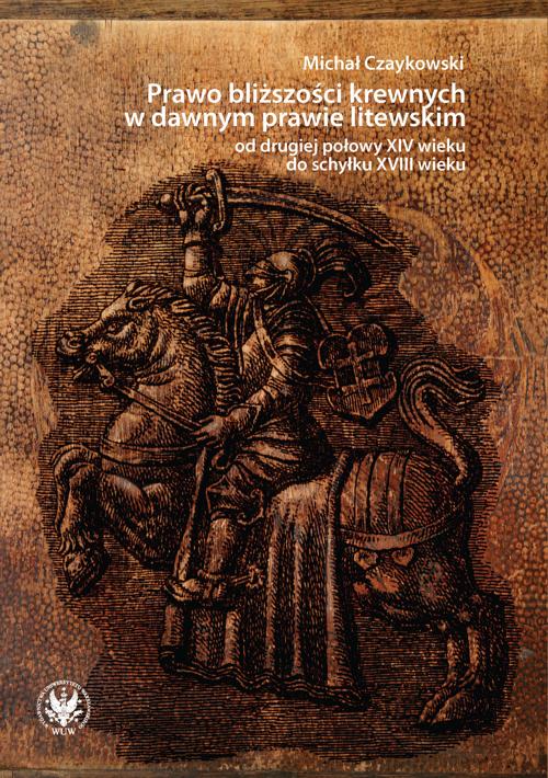 Prawo bliższości krewnych w dawnym prawie litewskim od drugiej połowy XIV wieku do schyłku XVIII wieku — okładka e-booka