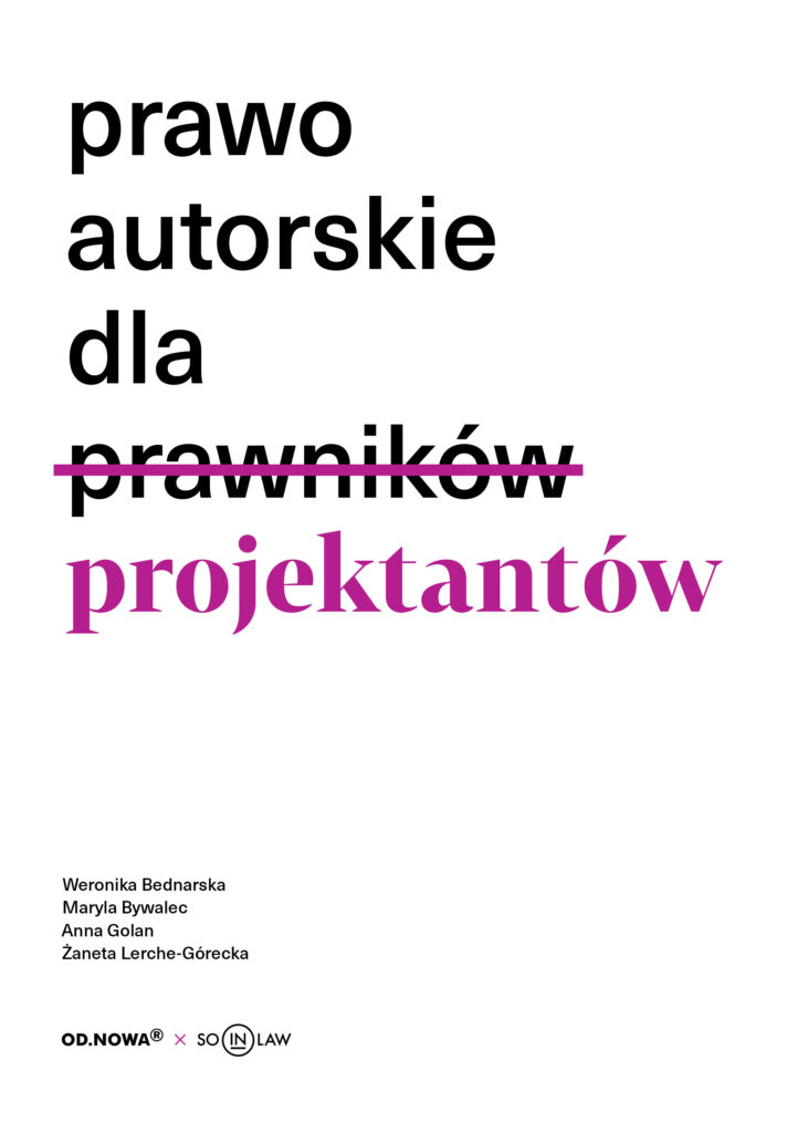 Tytuł: Prawo dla projektantów
Autor: Weronika Bednarska, Maryla Bywalec, Anna Golan, Żaneta Lerche
Wydawnictwo: Wydawnictwo Od.Nowa
Formaty: PDF