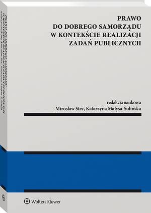 Tytuł: Prawo do dobrego samorządu w kontekście realizacji zadań publicznych
Autor: Mirosław Stec, Katarzyna Małysa-Sulińska
Wydawnictwo: Wolters Kluwer
Formaty: PDF