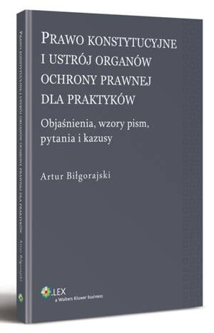 Prawo konstytucyjne i ustrój organów ochrony prawnej dla praktyków. Objaśnienia, wzory pism, kazusy i pytania — okładka e-booka