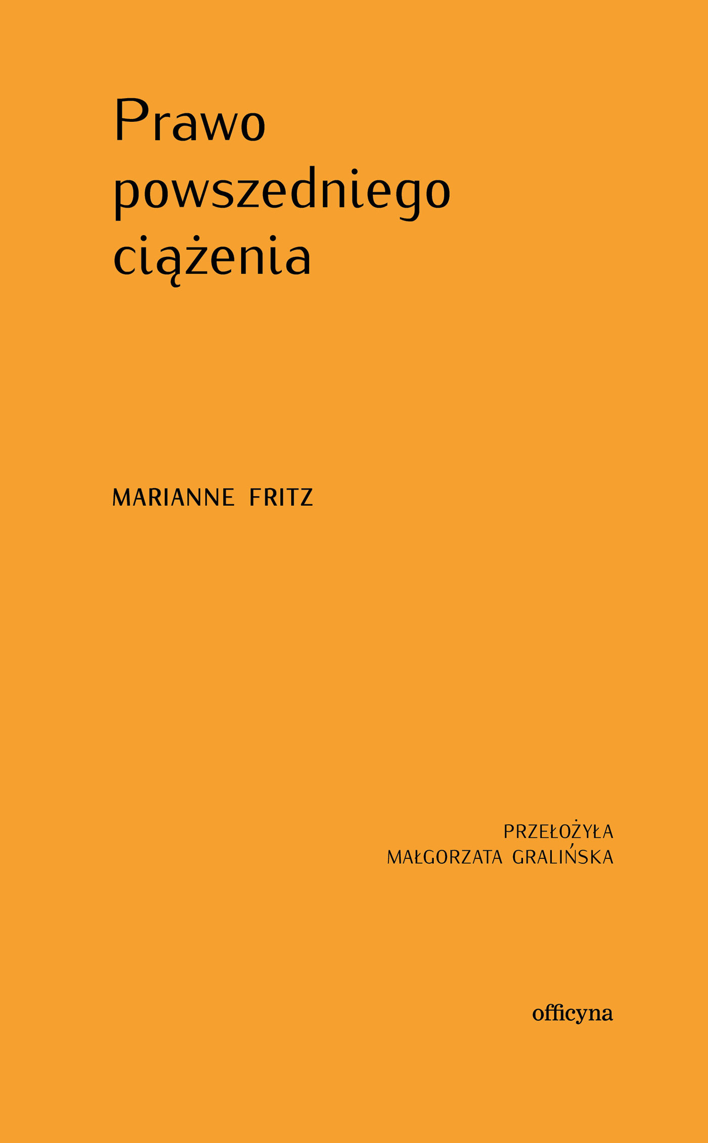 Tytuł: Prawo powszedniego ciążenia
Autor: Marianne Fritz
Wydawnictwo: Officyna
Formaty: EPUB, MOBI