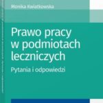 Tytuł: Prawo pracy w podmiotach leczniczych. Pytania i odpowiedzi
Autor: Monika Kwiatkowska
Wydawnictwo: Wolters Kluwer
Formaty: PDF