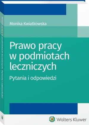 Tytuł: Prawo pracy w podmiotach leczniczych. Pytania i odpowiedzi
Autor: Monika Kwiatkowska
Wydawnictwo: Wolters Kluwer
Formaty: PDF