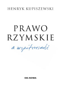 Tytuł: Prawo rzymskie a współczesność
Autor: Henryk Kupiszewski
Wydawnictwo: Wydawnictwo Od.Nowa
Formaty: PDF