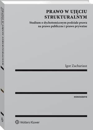Prawo w ujęciu strukturalnym. Studium o dychotomicznym podziale prawa na prawo publiczne i prawo prywatne — okładka e-booka