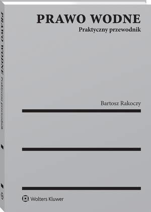 Tytuł: Prawo wodne. Praktyczny przewodnik
Autor: Bartosz Rakoczy
Wydawnictwo: Wolters Kluwer
Formaty: PDF