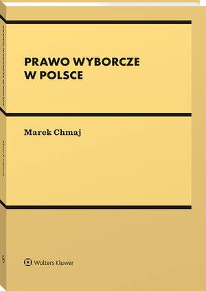 Tytuł: Prawo wyborcze w Polsce
Autor: Marek Chmaj
Wydawnictwo: Wolters Kluwer
Formaty: PDF