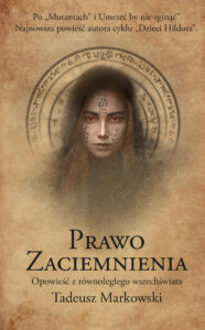 Tytuł: Prawo Zaciemnienia
Autor: Tadeusz Markowski
Wydawnictwo: T. Markowski
Formaty: EPUB, MOBI