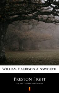 Tytuł: Preston Fight. Or, The Insurrection of 1715
Autor: William Harrison Ainsworth
Wydawnictwo: KtoCzyta.pl
Formaty: EPUB, MOBI