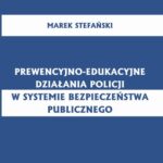 Tytuł: Prewencyjno-edukacyjne działania policji w systemie bezpieczeństwa publicznego
Autor: Marek Stefański
Wydawnictwo: Uniwersytet Pomorski w Słupsku
Formaty: PDF