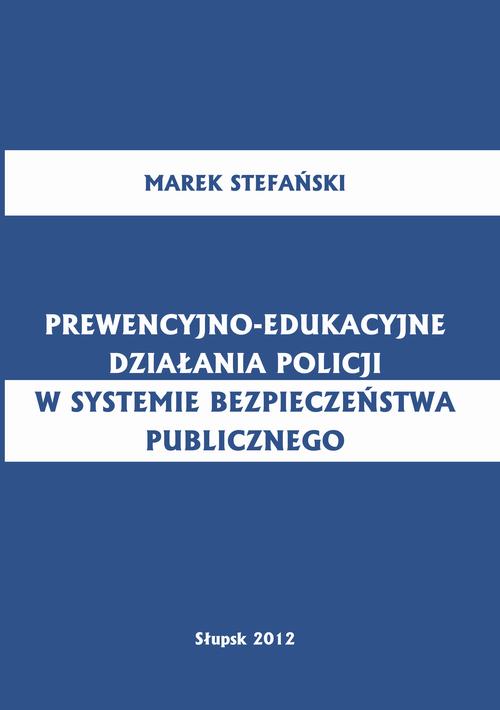 Tytuł: Prewencyjno-edukacyjne działania policji w systemie bezpieczeństwa publicznego
Autor: Marek Stefański
Wydawnictwo: Uniwersytet Pomorski w Słupsku
Formaty: PDF