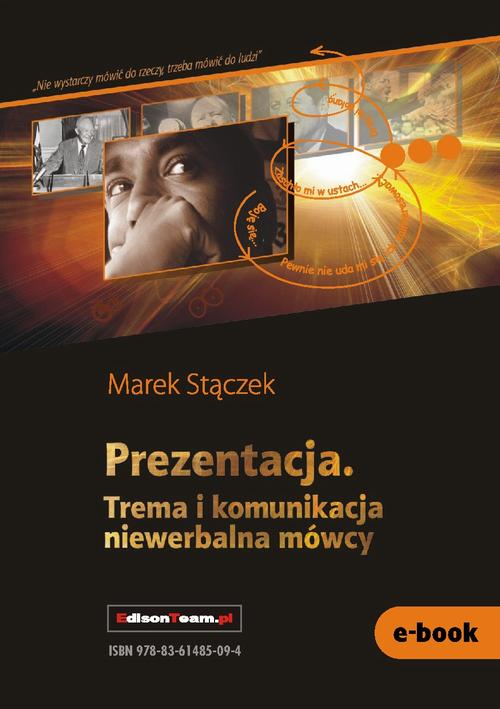 Tytuł: Prezentacja. Trema i komunikacja niewerbalna
Autor: Marek Stączek
Wydawnictwo: EdisonTeam.pl
Formaty: PDF