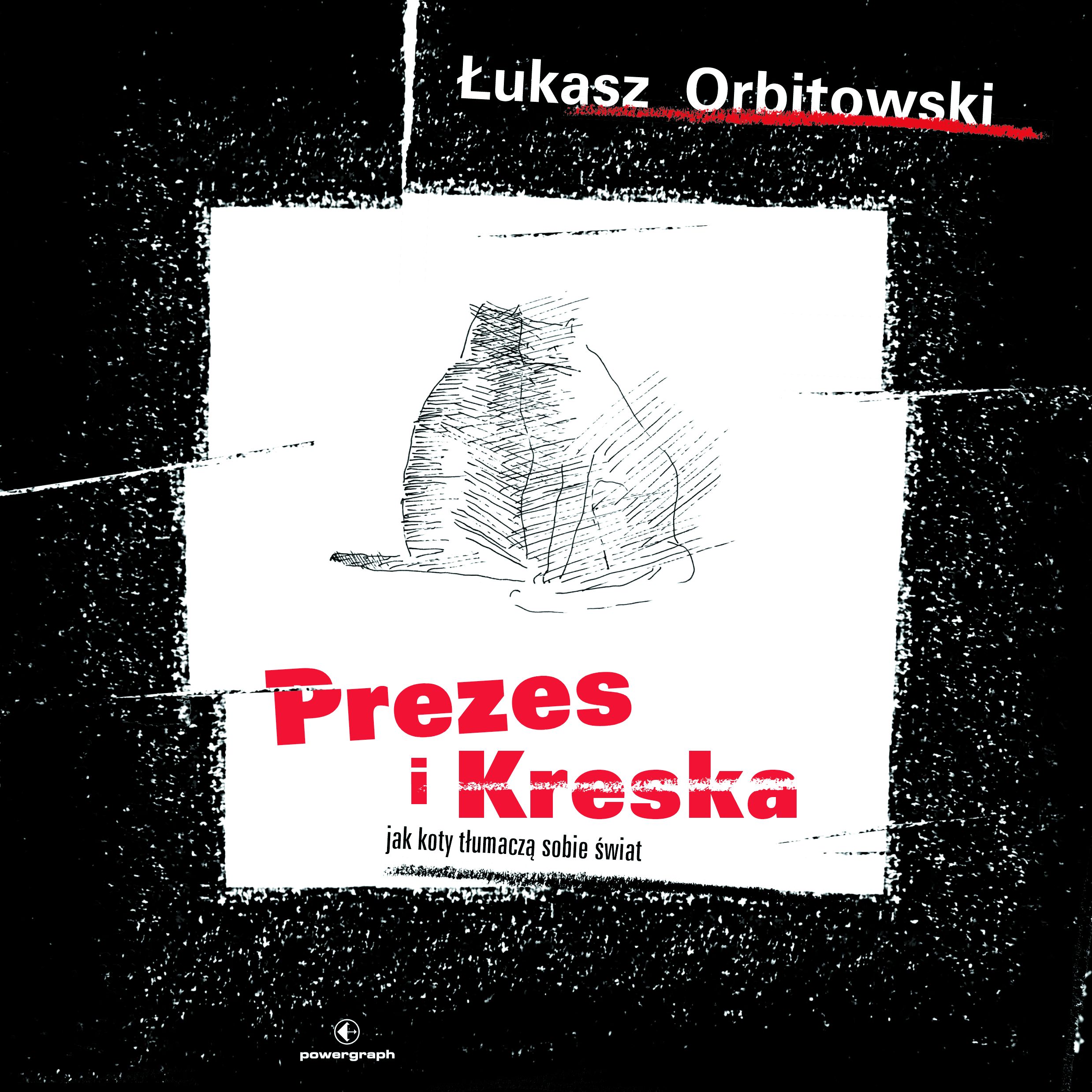 Tytuł: Prezes i Kreska. Jak koty tłumaczą sobie świat
Autor: Łukasz Orbitowski
Wydawnictwo: Powergraph
Formaty: EPUB, MOBI