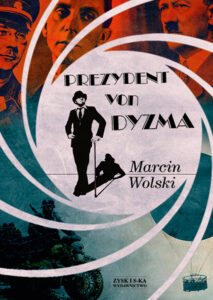 Tytuł: Prezydent von Dyzma
Autor: Marcin Wolski
Wydawnictwo: Zysk i S-ka
Formaty: EPUB, MOBI