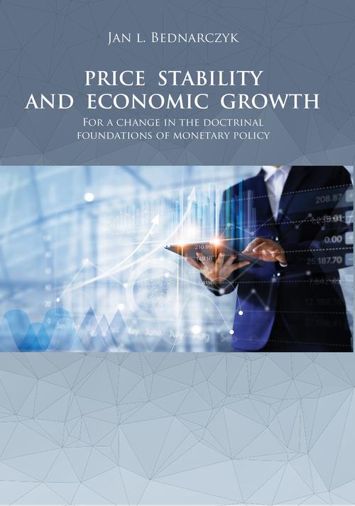 Tytuł: PRICE STABILITY AND ECONOMIC GROWTH For a change in the doctrinal foundations of monetary policy
Autor: Jan L. Bednarczyk
Wydawnictwo: Spatium
Formaty: PDF