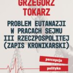 Tytuł: Problem eutanazji w pracach Sejmu III Rzeczpospolitej (zapis kronikarski) Percepcja-polityka-propaganda
Autor: Grzegorz Tokarz
Wydawnictwo: Wydawnictwo Naukowe E Book
Formaty: PDF