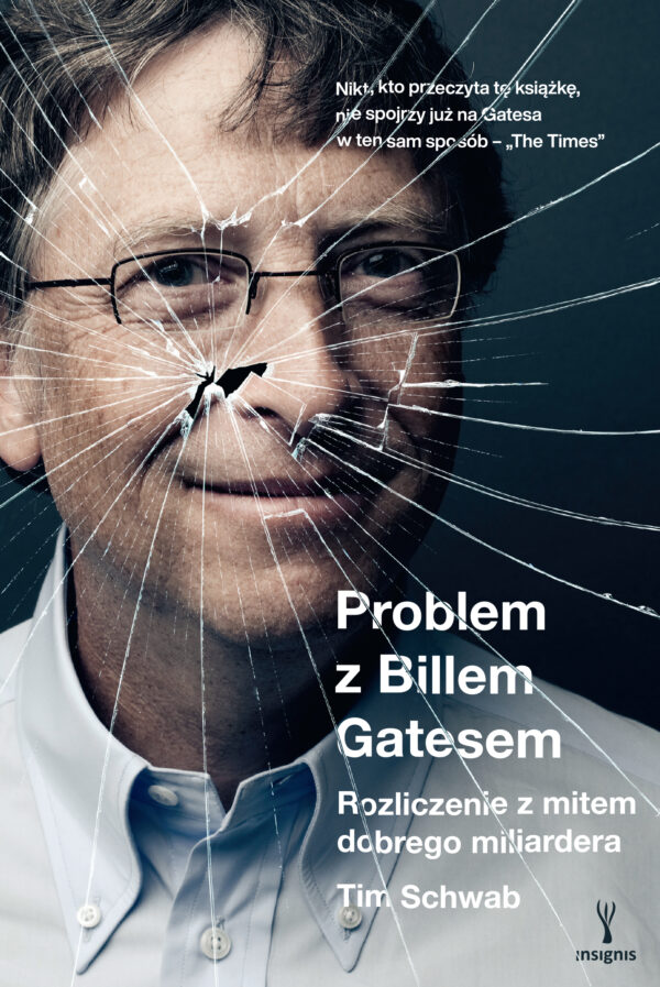 Tytuł: Problem z Billem Gatesem. Rozliczenie z mitem dobrego miliardera
Autor: Tim Schwab
Wydawnictwo: Insignis Media
Formaty: EPUB, MOBI