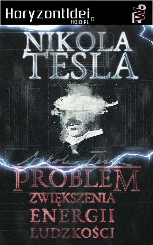 Tytuł: Problem zwiększenia energii ludzkości
Autor: Nikola Tesla
Wydawnictwo: Wydawnictwo Horyzont Idei
Formaty: PDF, MOBI, EPUB