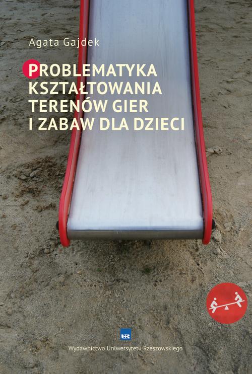 Tytuł: Problematyka kształtowania terenów gier i zabaw dla dzieci
Autor: Agata Gajdek
Wydawnictwo: Wydawnictwo Uniwersytetu Rzeszowskiego
Formaty: PDF