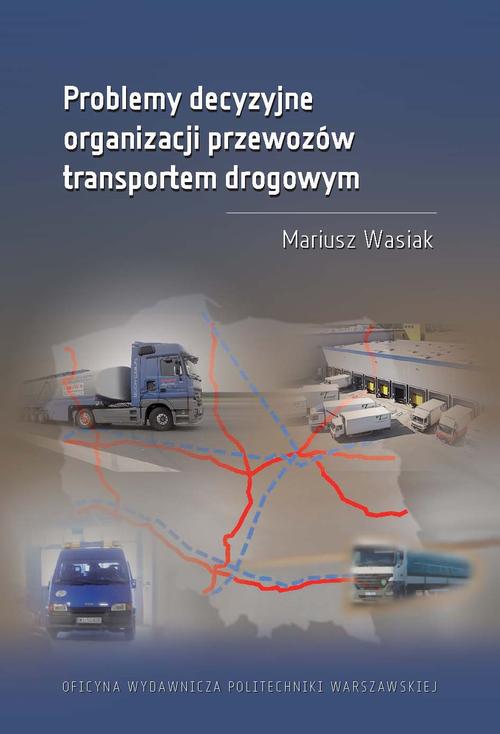 Tytuł: Problemy decyzyjne organizacji przewozów transportem drogowym
Autor: Mariusz Wasiak
Wydawnictwo: Oficyna Wydawnicza Politechniki Warszawskiej
Formaty: PDF
