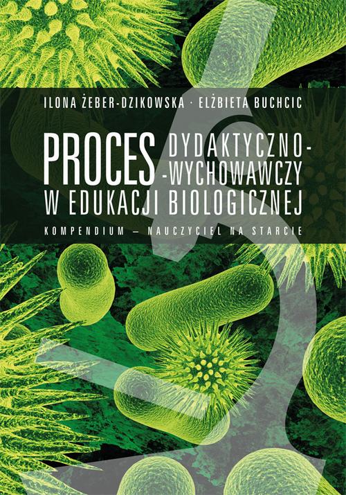 Tytuł: Proces dydaktyczno-wychowawczy w edukacji biologicznej. Kompendium – nauczyciel na starcie
Autor: Ilona Żeber-Dzikowska, Elżbieta Buchcic
Wydawnictwo: Uniwersytet Jana Kochanowskiego
Formaty: PDF