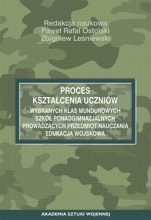 Proces kształcenia uczniów wybranych klas mundurowych szkół ponadgimnazjalnych prowadzących przedmiot nauczania edukacja wojskowa — okładka e-booka