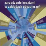 Tytuł: Procesowe zarządzanie kosztami w zakładach ubezpieczeń
Autor: Marta Kruk
Wydawnictwo: Oficyna Wydawnicza Politechniki Warszawskiej
Formaty: PDF