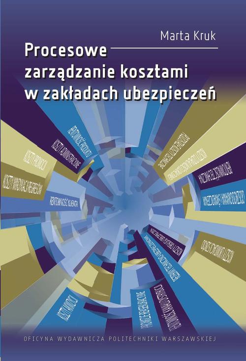 Tytuł: Procesowe zarządzanie kosztami w zakładach ubezpieczeń
Autor: Marta Kruk
Wydawnictwo: Oficyna Wydawnicza Politechniki Warszawskiej
Formaty: PDF