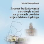 Procesy budżetowania a strategie miast na prawach powiatu województwa śląskiego — okładka e-booka