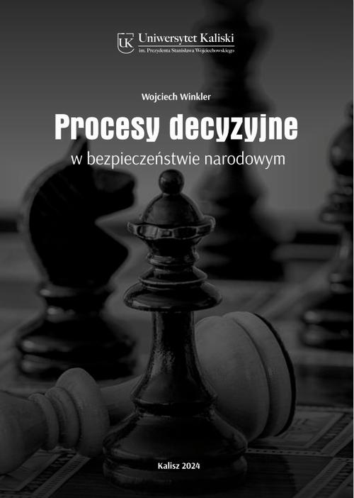 Tytuł: Procesy decyzyjne w bezpieczeństwie narodowym
Autor: Wojciech Winkler
Wydawnictwo: Uniwersytet Kaliski im. Prezydenta Stanisława Wojciechowskiego
Formaty: PDF