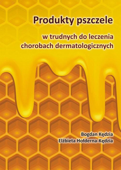 Produkty pszczele w trudnych do leczenia chorobach dermatologicznych — okładka e-booka