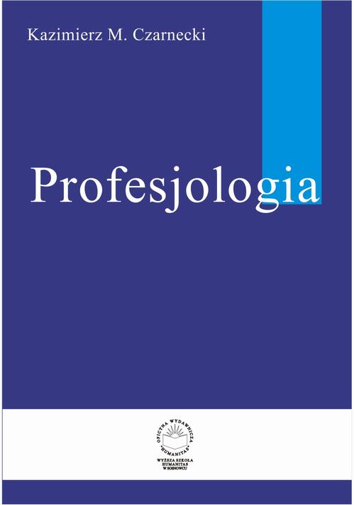 Tytuł: Profesjologia. Nauka o zawodowym rozwoju człowieka
Autor: Kazimierz M. Czarnecki
Wydawnictwo: Oficyna Wydawnicza Humanitas
Formaty: PDF
