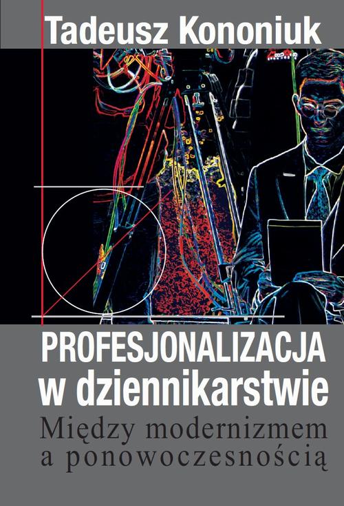Tytuł: Profesjonalizacja w dziennikarstwie
Autor: Tadeusz Kononiuk
Wydawnictwo: Aspra
Formaty: PDF