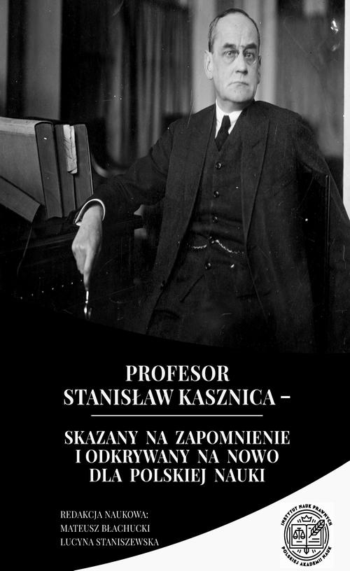 Tytuł: Profesor Stanisław Kasznica – skazany na zapomnienie i odkrywany na nowo dla polskiej nauki
Autor: Mateusz Błachucki, Lucyna Staniszewska
Wydawnictwo: Instytut Nauk Prawnych PAN
Formaty: PDF