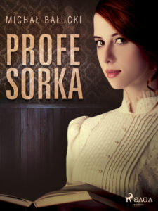 Tytuł: Profesorka
Autor: Michał Bałucki
Wydawnictwo: SAGA Egmont
Formaty: EPUB, MOBI