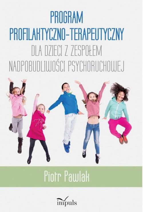 Tytuł: Program profilaktyczno-terapeutyczny dla dzieci z zespołem nadpobudliwości psychoruchowej
Autor: Piotr Pawlak
Wydawnictwo: Impuls
Formaty: EPUB, MOBI