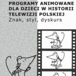 Tytuł: Programy animowane dla dzieci w historii Telewizji Polskiej. Znak, styl, dyskurs
Autor: Natalia Moćko
Wydawnictwo: Aspra
Formaty: PDF
