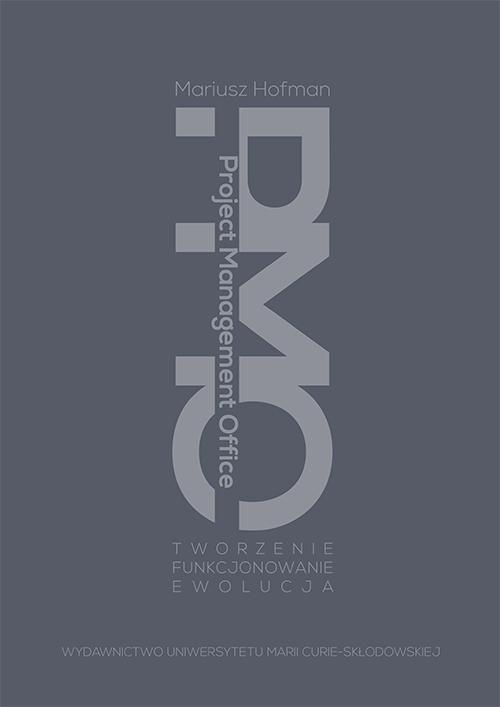 Tytuł: Project Management Office. Tworzenie - Funkcjonowanie - Ewolucja
Autor: Mariusz Hofman
Wydawnictwo: UMCS
Formaty: PDF