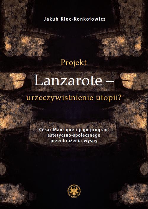 Tytuł: Projekt Lanzarote – urzeczywistnienie utopii?
Autor: Jakub Kloc-Konkołowicz
Wydawnictwo: Wydawnictwa Uniwersytetu Warszawskiego
Formaty: PDF, MOBI, EPUB