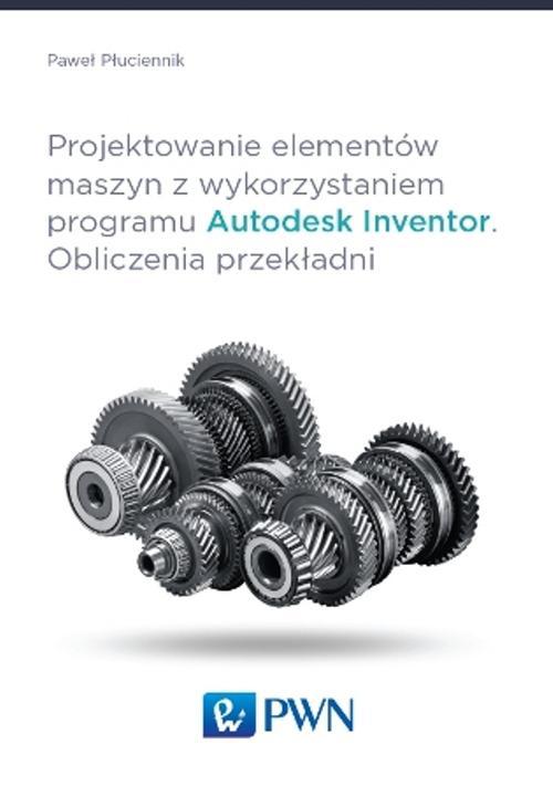 Projektowanie elementów maszyn z wykorzystaniem programu Autodesk Inventor — okładka e-booka