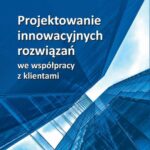 Tytuł: Projektowanie innowacyjnych rozwiązań we współpracy z klientami
Autor: Małgorzata Krwawicz, Mariusz Kostrzewski
Wydawnictwo: Oficyna Wydawnicza Politechniki Warszawskiej
Formaty: PDF