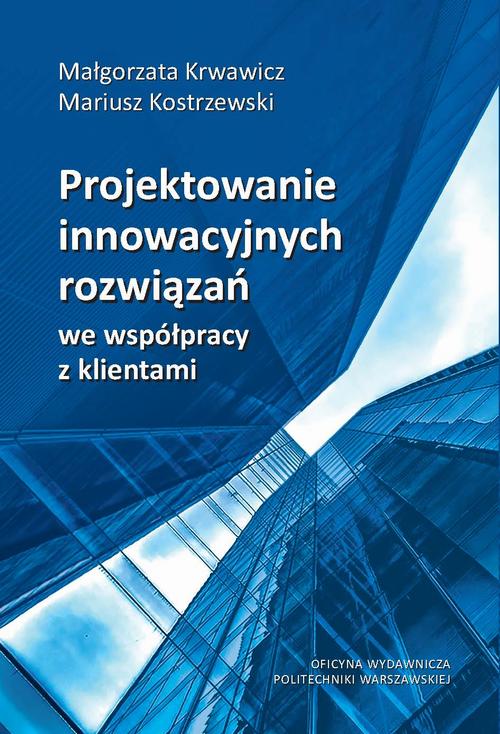 Tytuł: Projektowanie innowacyjnych rozwiązań we współpracy z klientami
Autor: Małgorzata Krwawicz, Mariusz Kostrzewski
Wydawnictwo: Oficyna Wydawnicza Politechniki Warszawskiej
Formaty: PDF